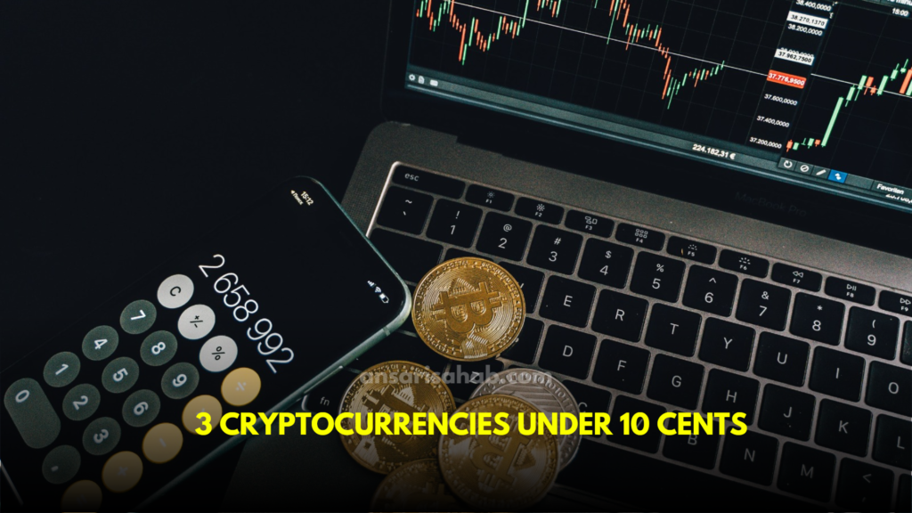 3 Cryptocurrencies Under 10 Cents