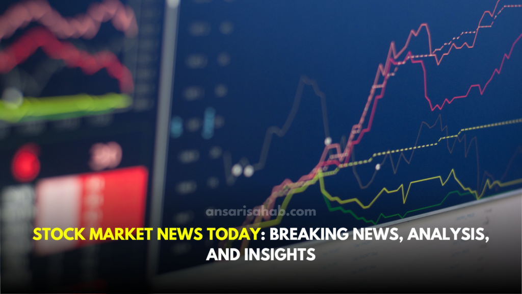 Stock Market News Today: Breaking News, Analysis, and Insights